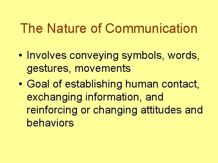 The Nature of Communication • Involves conveying symbols, words, gestures, movements • Goal of