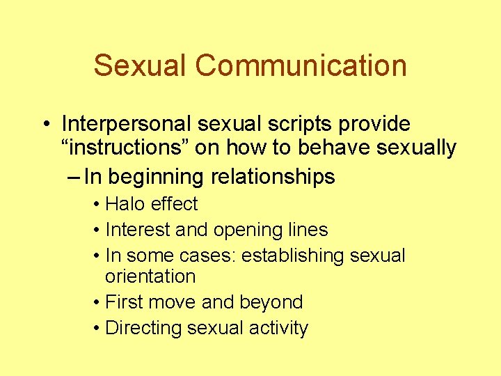 Sexual Communication • Interpersonal sexual scripts provide “instructions” on how to behave sexually –