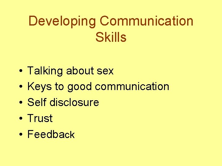 Developing Communication Skills • • • Talking about sex Keys to good communication Self