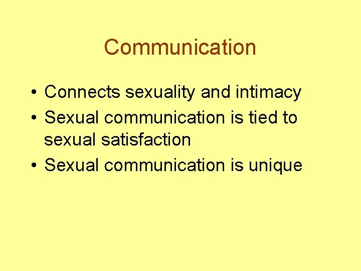 Communication • Connects sexuality and intimacy • Sexual communication is tied to sexual satisfaction