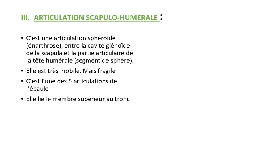 III. ARTICULATION SCAPULO-HUMERALE : • C’est une articulation sphéroïde (énarthrose), entre la cavité glénoïde