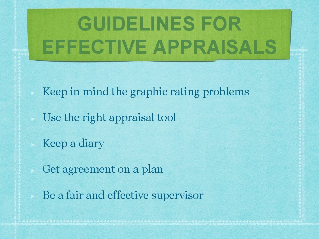 GUIDELINES FOR EFFECTIVE APPRAISALS Keep in mind the graphic rating problems Use the right