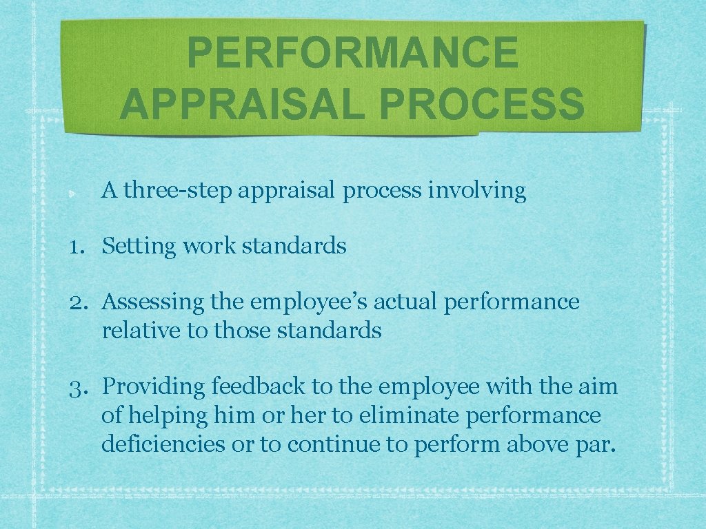 PERFORMANCE APPRAISAL PROCESS A three-step appraisal process involving 1. Setting work standards 2. Assessing