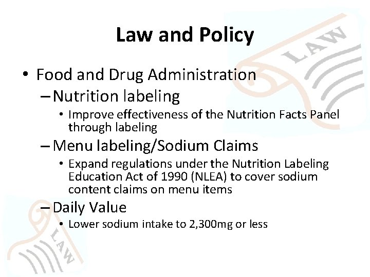 Law and Policy • Food and Drug Administration – Nutrition labeling • Improve effectiveness