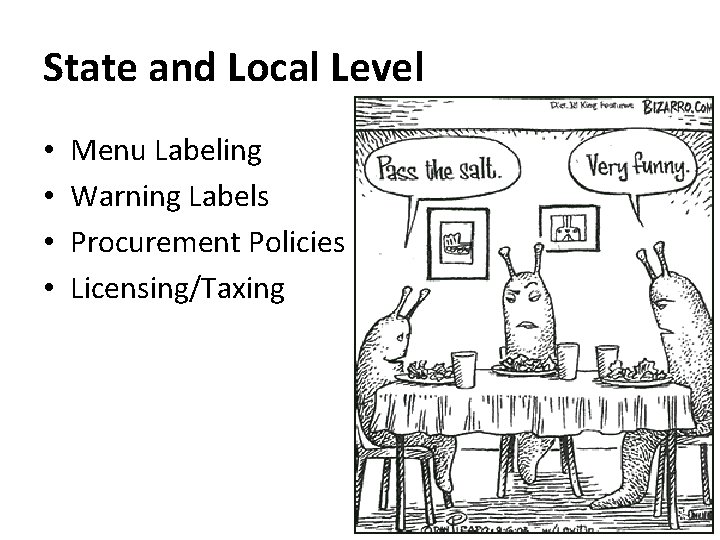 State and Local Level • • Menu Labeling Warning Labels Procurement Policies Licensing/Taxing 