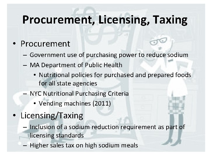 Procurement, Licensing, Taxing • Procurement – Government use of purchasing power to reduce sodium