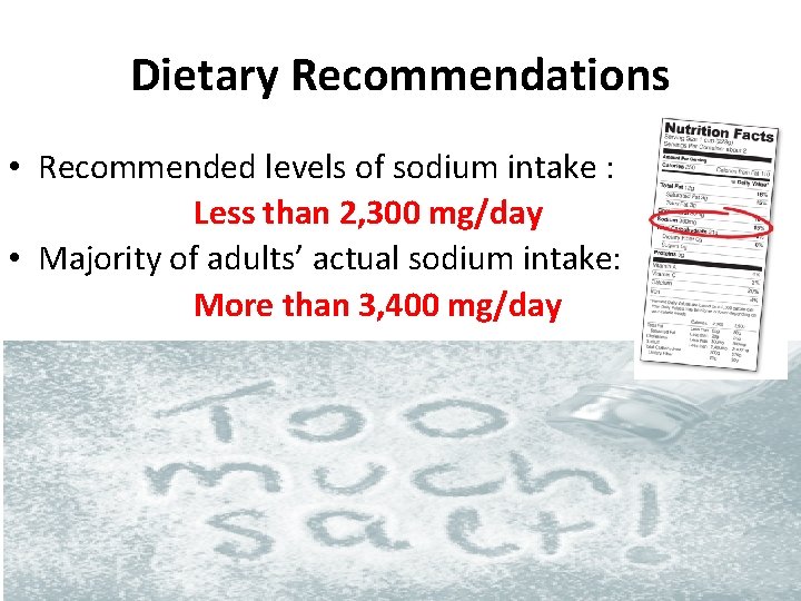 Dietary Recommendations • Recommended levels of sodium intake : Less than 2, 300 mg/day