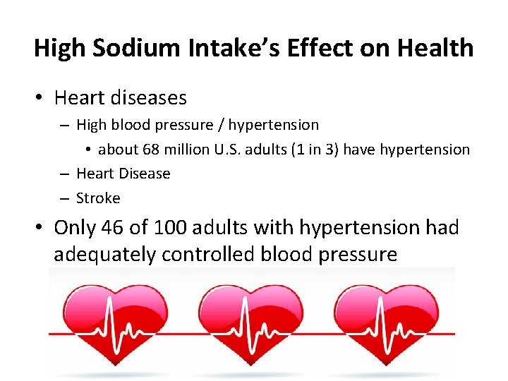 High Sodium Intake’s Effect on Health • Heart diseases – High blood pressure /
