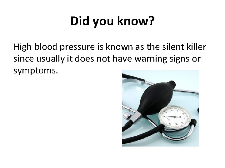 Did you know? High blood pressure is known as the silent killer since usually