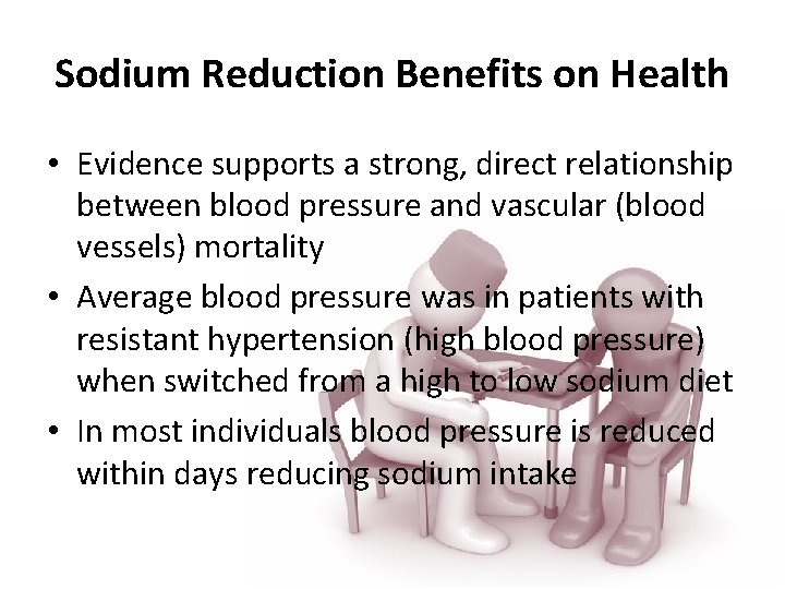 Sodium Reduction Benefits on Health • Evidence supports a strong, direct relationship between blood