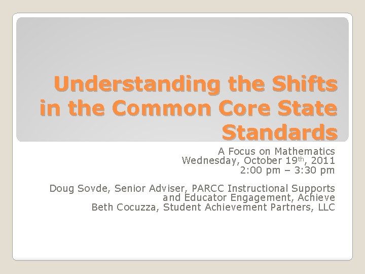 Understanding the Shifts in the Common Core State Standards A Focus on Mathematics Wednesday,