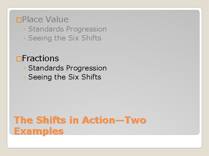 �Place Value ◦ Standards Progression ◦ Seeing the Six Shifts �Fractions ◦ Standards Progression