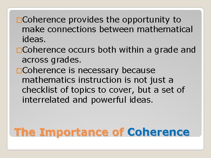 �Coherence provides the opportunity to make connections between mathematical ideas. �Coherence occurs both within