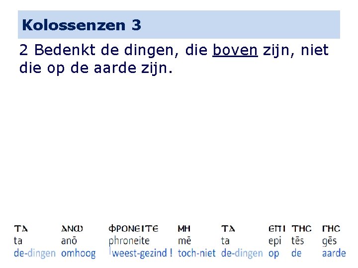 Kolossenzen 3 2 Bedenkt de dingen, die boven zijn, niet die op de aarde