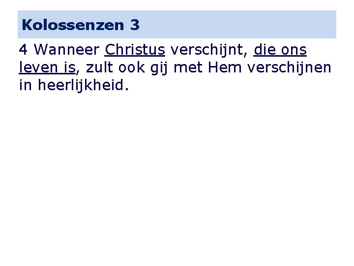 Kolossenzen 3 4 Wanneer Christus verschijnt, die ons leven is, zult ook gij met