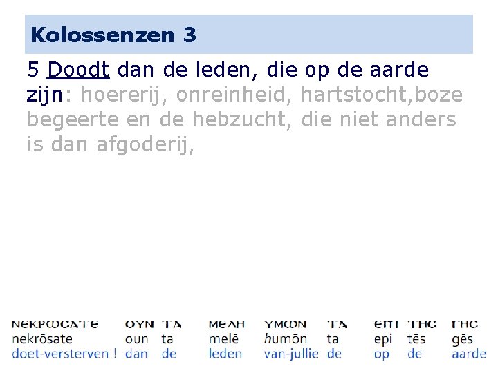 Kolossenzen 3 5 Doodt dan de leden, die op de aarde zijn: hoererij, onreinheid,