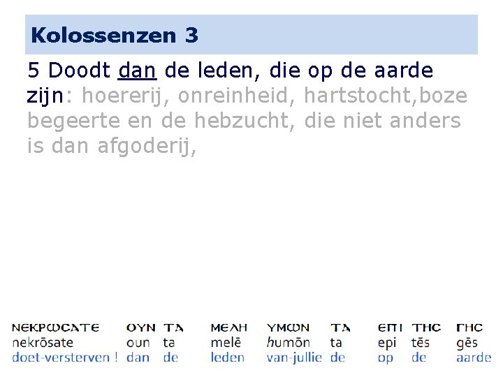 Kolossenzen 3 5 Doodt dan de leden, die op de aarde zijn: hoererij, onreinheid,