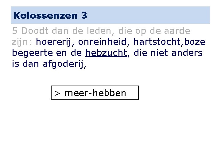 Kolossenzen 3 5 Doodt dan de leden, die op de aarde zijn: hoererij, onreinheid,