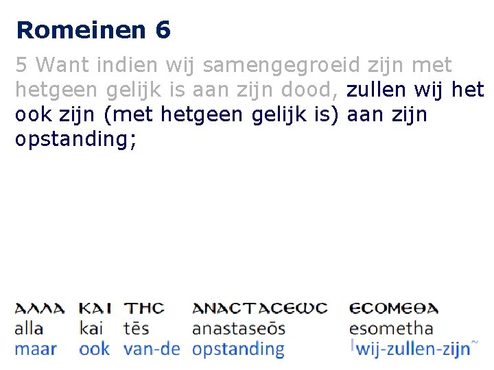 Romeinen 6 5 Want indien wij samengegroeid zijn met hetgeen gelijk is aan zijn