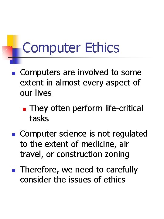 Computer Ethics n Computers are involved to some extent in almost every aspect of