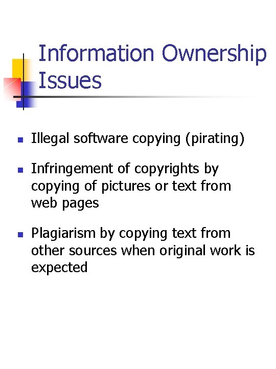 Information Ownership Issues n n n Illegal software copying (pirating) Infringement of copyrights by