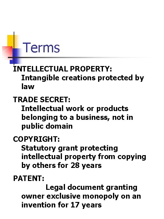 Terms INTELLECTUAL PROPERTY: Intangible creations protected by law TRADE SECRET: Intellectual work or products