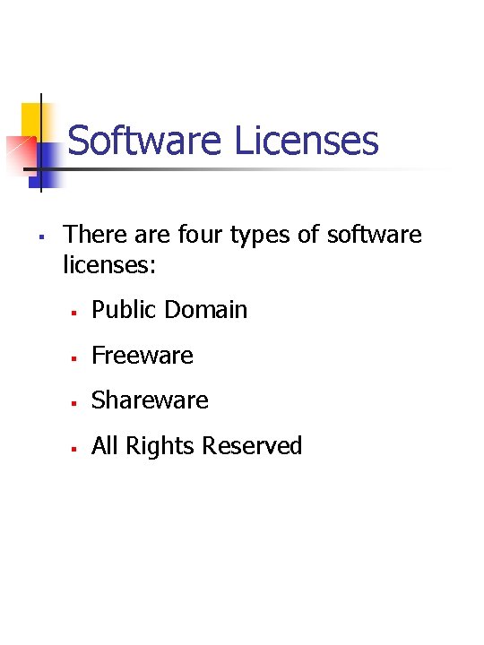 Software Licenses § There are four types of software licenses: § Public Domain §