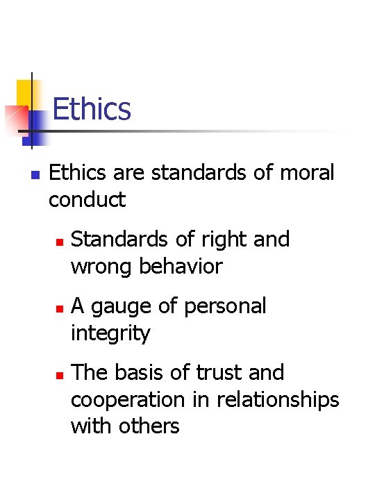 Ethics n Ethics are standards of moral conduct n n n Standards of right