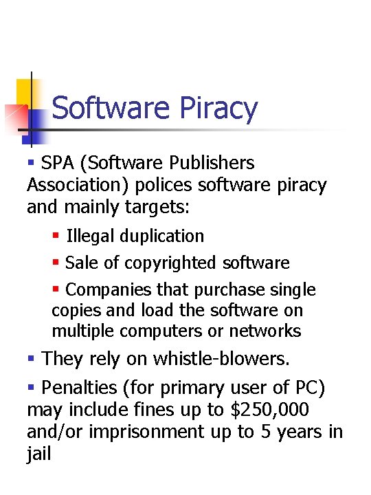 Software Piracy § SPA (Software Publishers Association) polices software piracy and mainly targets: §