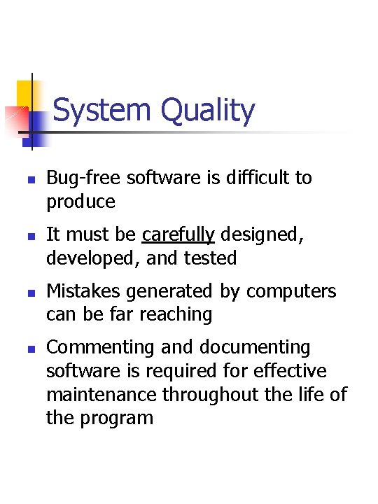 System Quality n n Bug-free software is difficult to produce It must be carefully