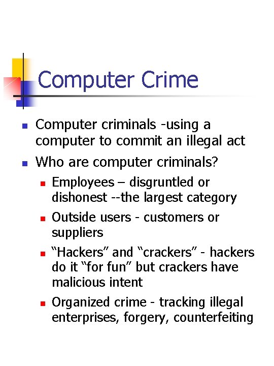 Computer Crime n n Computer criminals -using a computer to commit an illegal act