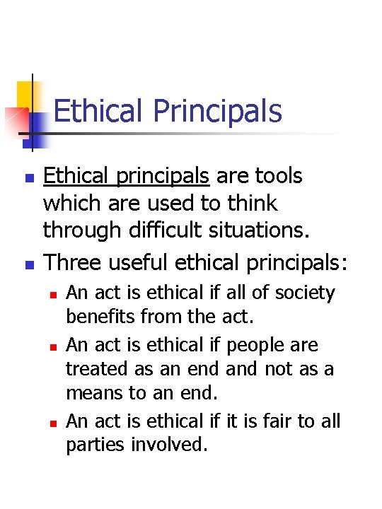 Ethical Principals n n Ethical principals are tools which are used to think through