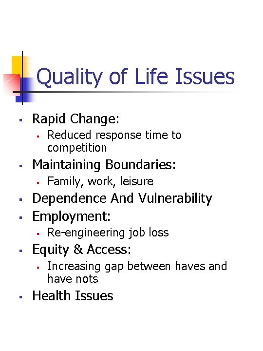 Quality of Life Issues § Rapid Change: § § Maintaining Boundaries: § § §