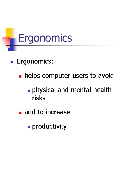 Ergonomics n Ergonomics: n helps computer users to avoid n n physical and mental