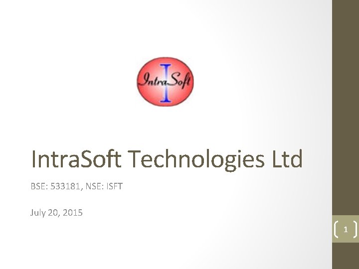 Intra. Soft Technologies Ltd BSE: 533181, NSE: ISFT July 20, 2015 1 