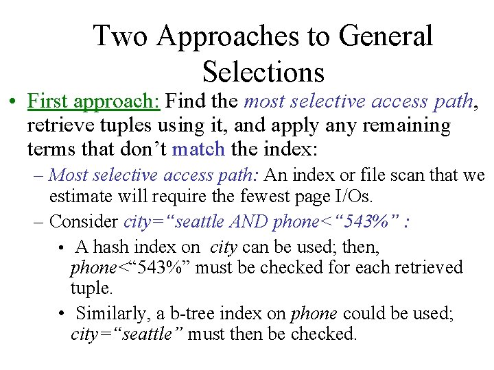Two Approaches to General Selections • First approach: Find the most selective access path,
