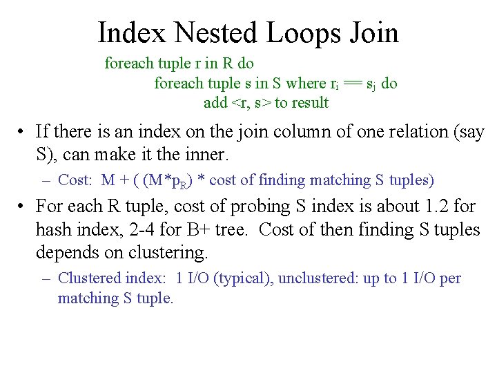 Index Nested Loops Join foreach tuple r in R do foreach tuple s in