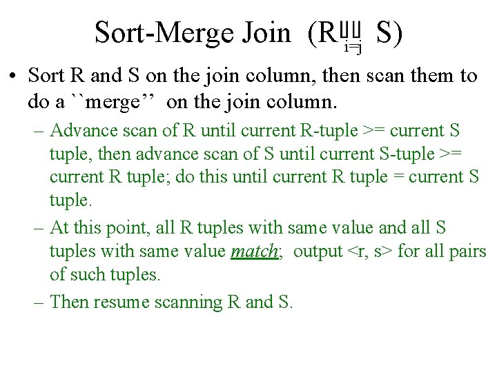 Sort-Merge Join (R i=j S) • Sort R and S on the join column,