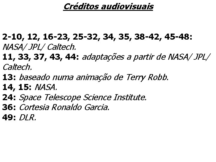 Créditos audiovisuais 2 -10, 12, 16 -23, 25 -32, 34, 35, 38 -42, 45