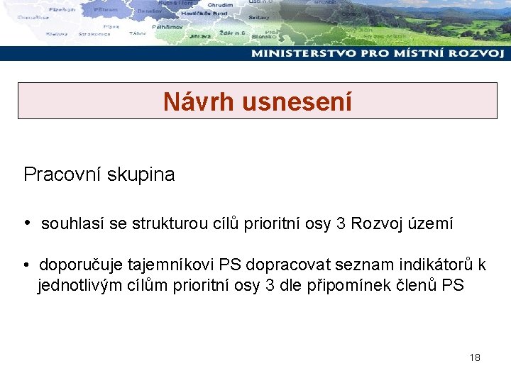 Návrh usnesení Pracovní skupina • souhlasí se strukturou cílů prioritní osy 3 Rozvoj území