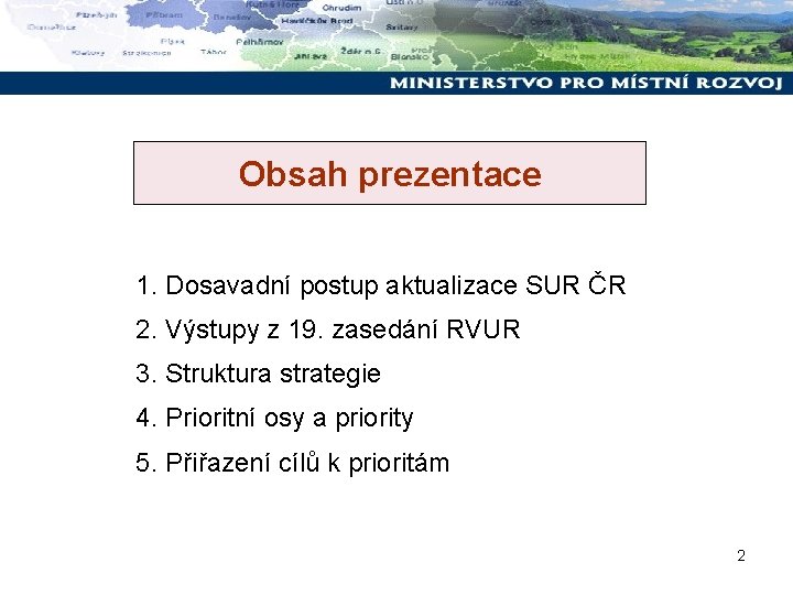 Obsah prezentace 1. Dosavadní postup aktualizace SUR ČR 2. Výstupy z 19. zasedání RVUR