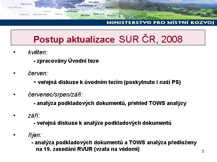 Postup aktualizace SUR ČR, 2008 • květen: - zpracovány Úvodní teze • červen: -