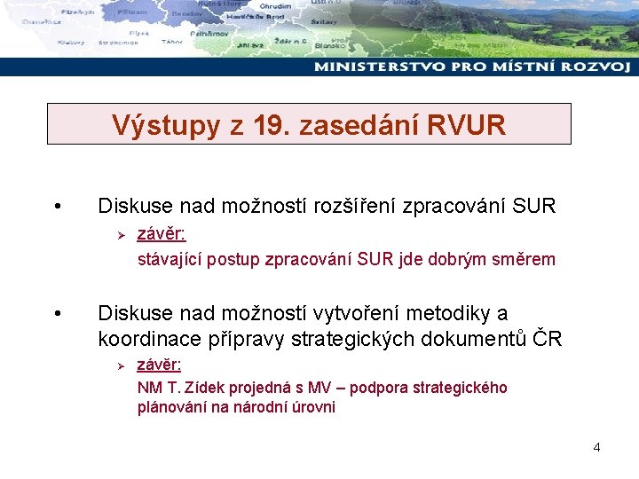 Výstupy z 19. zasedání RVUR • Diskuse nad možností rozšíření zpracování SUR Ø •