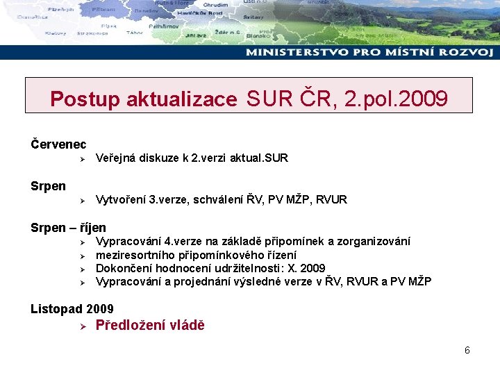 Postup aktualizace SUR ČR, 2. pol. 2009 Červenec Ø Veřejná diskuze k 2. verzi