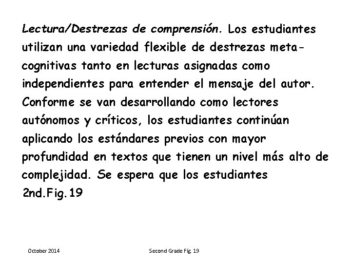 Lectura/Destrezas de comprensión. Los estudiantes utilizan una variedad flexible de destrezas metacognitivas tanto en