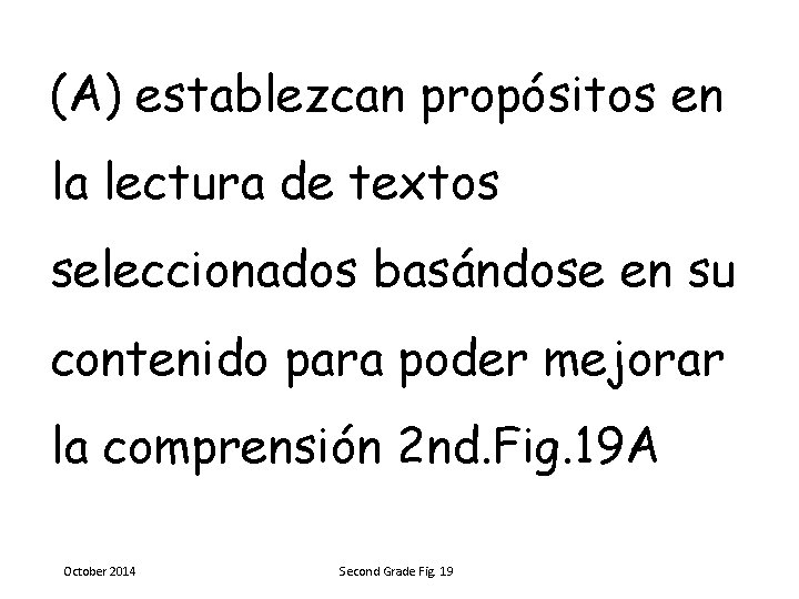 (A) establezcan propósitos en la lectura de textos seleccionados basándose en su contenido para