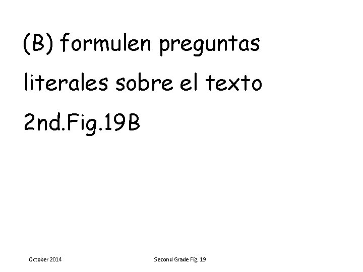 (B) formulen preguntas literales sobre el texto 2 nd. Fig. 19 B October 2014