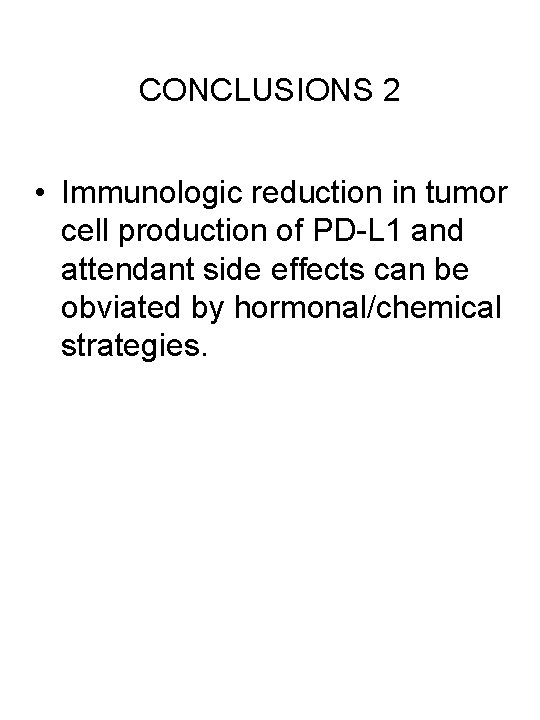 CONCLUSIONS 2 • Immunologic reduction in tumor cell production of PD-L 1 and attendant