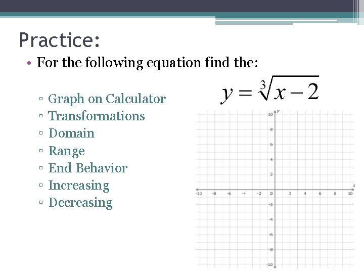 Practice: • For the following equation find the: ▫ ▫ ▫ ▫ Graph on