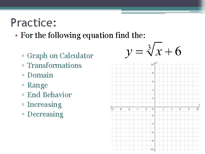 Practice: • For the following equation find the: ▫ ▫ ▫ ▫ Graph on